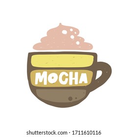 Mocha hand drawn illustration with typography. Cup silhouette and hot drink. Colored grunge style lettering with ink drops. Restaurant coffee card, poster design element