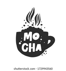 Mocha hand drawn illustration with typography. Coffee cup silhouette with steam spires. Grunge style black lettering with ink drops. Restaurant coffee card, poster design element
