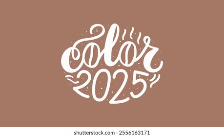 Mocha mousse color banner with words Color 2025. Hand drawn lettering in round shape.