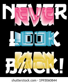 Modern 3D typography motivational never look back slogan print for man - woman tee t shirt - Vector