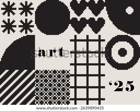 Modern art abstract poster featuring different pixel art bold geometric shapes, phrase art 25, vector minimalist black and white background, Bauhaus avant-garde style inspired graphics