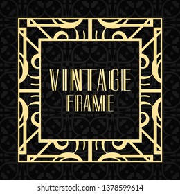 Modern art deco frame. Vintage ornamental border. Design a template for invitations, leaflets, greeting cards and packaging of luxury products. Retro luxury background. Vector illustration