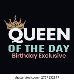 Modern birthday typography design featuring the phrase “Queen of the Day” with a minimal royal crown and clean text layout. Perfect for women’s birthday T-shirts, celebration outfits, POD products, party apparel, and stylish birthday-themed merchandise with a bold yet elegant look.