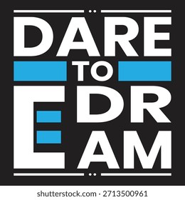 Modern bold typography artwork featuring the motivational phrase “Dare To Dream” in large white letters with bright blue bars on a dark background. 