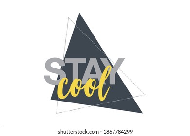 Modern, bold, vibrant graphic design of a saying "Stay Cool" with triangle geometric shapes in yellow and grey colors. Urban, handwritten typography