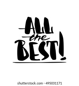 Modern brush calligraphy inscriptions. All The Best.