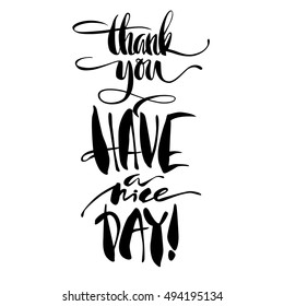 Modern brush calligraphy inscriptions. Thank You. Have A Nice Day.