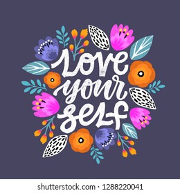 Modern Brush Calligraphy, Love yourself Hand Lettering Quote.Woman motivational slogan. Inscription for t shirts, posters, cards. Floral digital sketch style design.