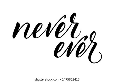 Modern brush calligraphy Never Ever isotated on a white background. Vector illustration.