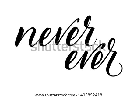 Modern brush calligraphy Never Ever isotated on a white background. Vector illustration.