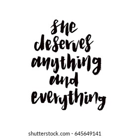 Modern Brush Calligraphy, She deserves anything and everything Hand Lettering Quote

