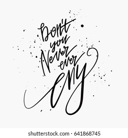 Modern Brush Lettering, "Don't you never ever cry" Calligraphy with Grunge Splatters
