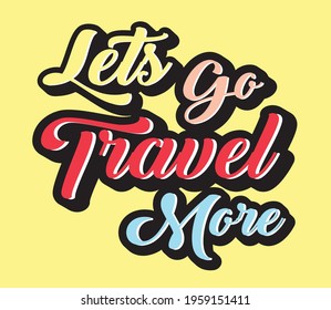 The Modern calligraphic quote: Lets go travel more Vector illustration, With red,yellow,pink and blue colors on a yellow background.
Perfect for invitations, greeting cards, blogs, posters, phone cas