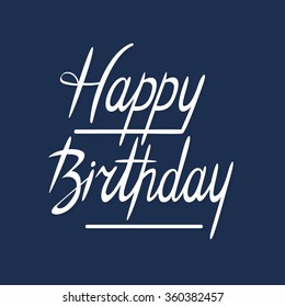 Modern calligraphy brush script Happy Birthday vector. Greeting card sign handwritten lettering typography illustration. Perfect design for postcards and prints. Original hand crafted design. 