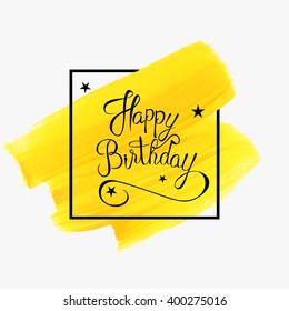 Modern calligraphy brush script Happy Birthday vector over square frame grunge acrylic stroke brush paint. Greeting card sign handwritten lettering typography. Perfect design for postcards and prints.