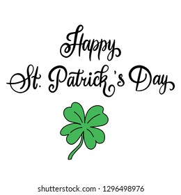 Modern calligraphy flat style. Handwritten lettering Happy St. Patrick's Day on white background for greeting card, poster, invitation to irish party with design element, clover for luck. Vector epS10