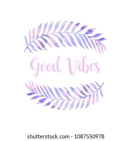 Modern calligraphy handwritten text good vibes. Composition from inscription and palm leaves with a holographic pattern. Trendy Summer Tropical Leaves Vector Design