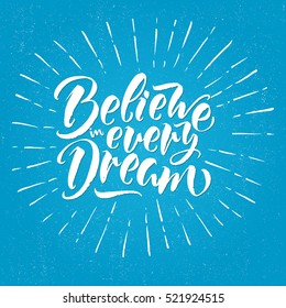 Modern calligraphy inspirational quote - Believe in every dream. Modern calligraphy brush lettering. Vector card or poster design with unique typography.
