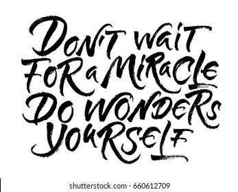 Modern calligraphy inspirational quote - Don`t wait a miracle do wonders yourself. Hand drawn brush lettering vector for poster, banner, postcard, motivator or part of your design