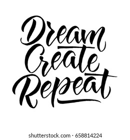 Modern calligraphy inspirational quote - Dream Create Repeat. Hand drawn brush lettering vector for poster, banner, postcard, motivator or part of your design