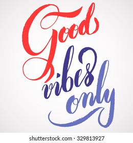 Modern calligraphy inspirational quote - good vibes only. Modern calligraphy brush lettering. Vector card or poster design with unique typography.