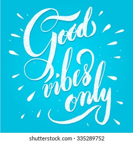 Modern calligraphy inspirational quote - good vibes only. Modern calligraphy brush lettering. Vector card or poster design with unique typography.