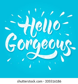 Modern calligraphy inspirational quote - Hello gorgeous. Modern calligraphy brush lettering. Vector card or poster design with unique typography.