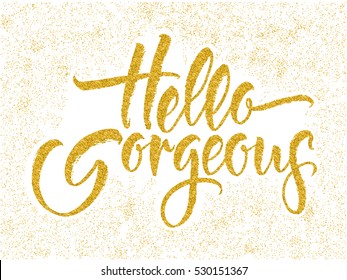 Modern calligraphy inspirational quote - Hello gorgeous. Modern calligraphy brush lettering. Vector card or poster design with unique typography.