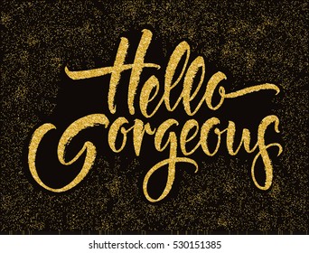 Modern calligraphy inspirational quote - Hello gorgeous. Modern calligraphy brush lettering. Vector card or poster design with unique typography.