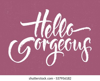 Modern calligraphy inspirational quote. Hello gorgeous. Brush lettering. Vector card or poster design with unique typography.
