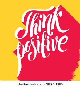Modern calligraphy inspirational quote - think positive - at yellow vintage background. Stylish typographic poster design in vintage style