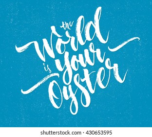 Modern calligraphy inspirational quote - The World is your oyster. Modern calligraphy brush lettering. Vector card or poster design with unique typography. T-shirt hand lettered calligraphic design.