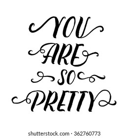 Modern calligraphy inspirational quote - You are so pretty. Modern calligraphy brush lettering. Vector card or poster design with unique typography.