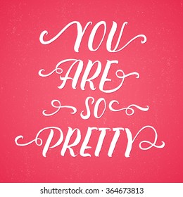 Modern calligraphy inspirational quote - You are so pretty. Modern calligraphy brush lettering. Vector card or poster design with unique typography.