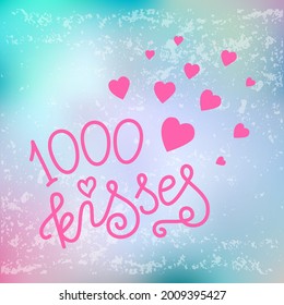 Modern calligraphy lettering of 1000 kisses in pink on textured blue pink background for decoration, poster, postcard, art party, design, banner, Valentines day, Valentine, romantic letter, wedding