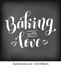 Modern calligraphy lettering of Backing with love decorated with hearts stylized as chalk lettering on blackboard for decoration, poster, cookbook, bakery, cafe, recipe book, recipe card