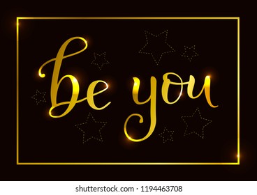 Modern calligraphy lettering of Be you in golden gradient on dark brown background with golden frame for decoration, poster, sticker, postcard, motivation, slogan, motto, greeting card
