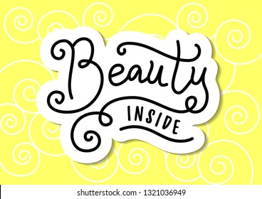 Modern calligraphy lettering of Beauty inside in black with white outline on yellow background with swirls for decoration, poster, print, stich, design, psychology, sticker, packaging, presen