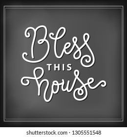 Modern calligraphy lettering of Bless this house in white chalk in mono line style on blackboard background for decoration, postcard, poster, banner, print, design element, interior decoration