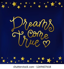 Modern calligraphy lettering of Dreams come true in golden on blue velvet background decorated with border of stars for decoration, poster, banner, postcard, greeting card, gift tag, present, holiday