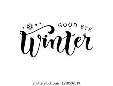 Modern calligraphy lettering of Good bye winter in black isolated on white background with snowflake for decoration, poster, banner, sticker, postcard, calendar, sale, advertising