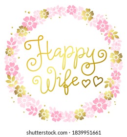 Modern calligraphy lettering of Happy Wife in golden on white background with hearts and wreath for decoration, poster, greeting cards, holiday, birthday, postcard, Valentines day, valentine, wedding