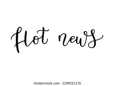 Modern calligraphy lettering of Hot news in black isolated on white background for decoration, poster, banner, news, e-mail, pressa, title, magazine, news paper