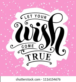 Modern calligraphy lettering of Let your wish come true in black with white outlines on pink background with white small stars for poster, postcard, greeting card, sticker, decoration