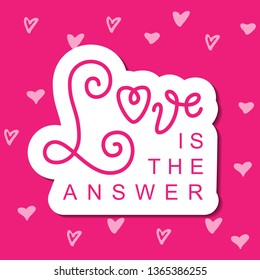 Modern calligraphy lettering of Love is the answer in pink with white outline on pink background for decoration, poster, banner, logo, valentine, valentines day, gift tag, present, greeting card
