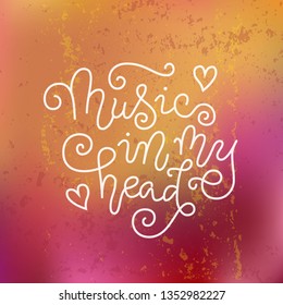 Modern calligraphy lettering of Music in my head in white on orange pink background with texture for decoration, poster, banner, music festival, show, cover, music shop, advertising, concert, theater