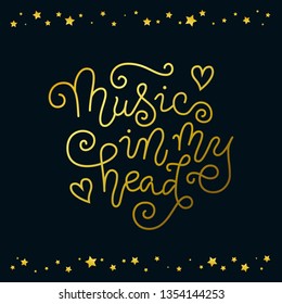 Modern calligraphy lettering of Music in my head in golden on dark background with frame of stars for decoration, poster, banner, music festival, show, cover, music shop, advertising, concert, theater