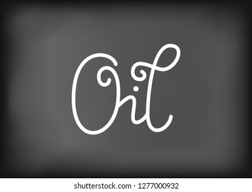 Modern calligraphy lettering of Oil in white on blackboard background stylized as chalk lettering for decoration, poster, banner, sticker, packaging, logo, shop, cafe, restaurant, bar, recipe book