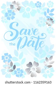Modern calligraphy lettering of Save the date in blue on background decorated with blue and silver flowers and leaves for invitation, event, wedding, postcard, template