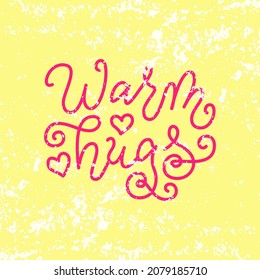 Modern calligraphy lettering of Warm hugs in pink on yellow textured background for decoration, postcard, Mothers Day, design, Valentines day, Valentine, romantic letter, wedding, New Year, Christmas